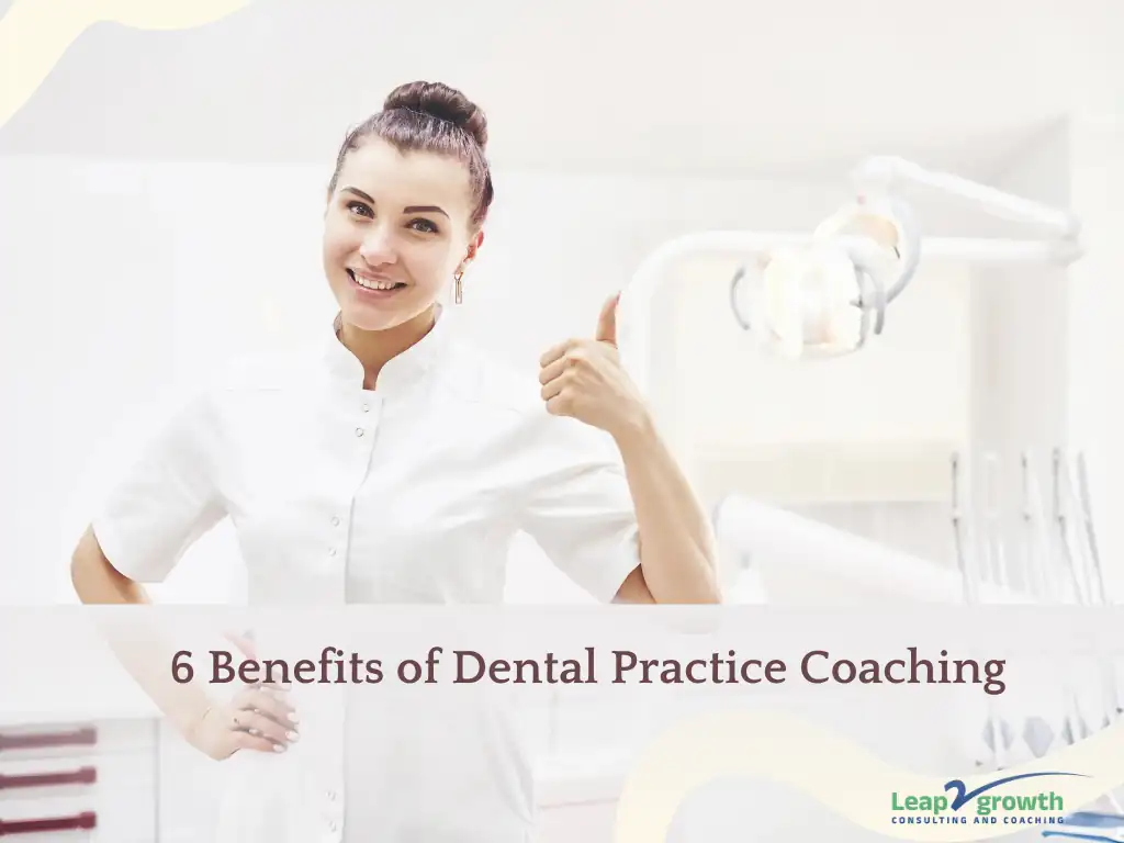 Leap2growth 6 benefits of dental practice coaching